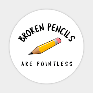 Broken Pencils Are Pointless Magnet